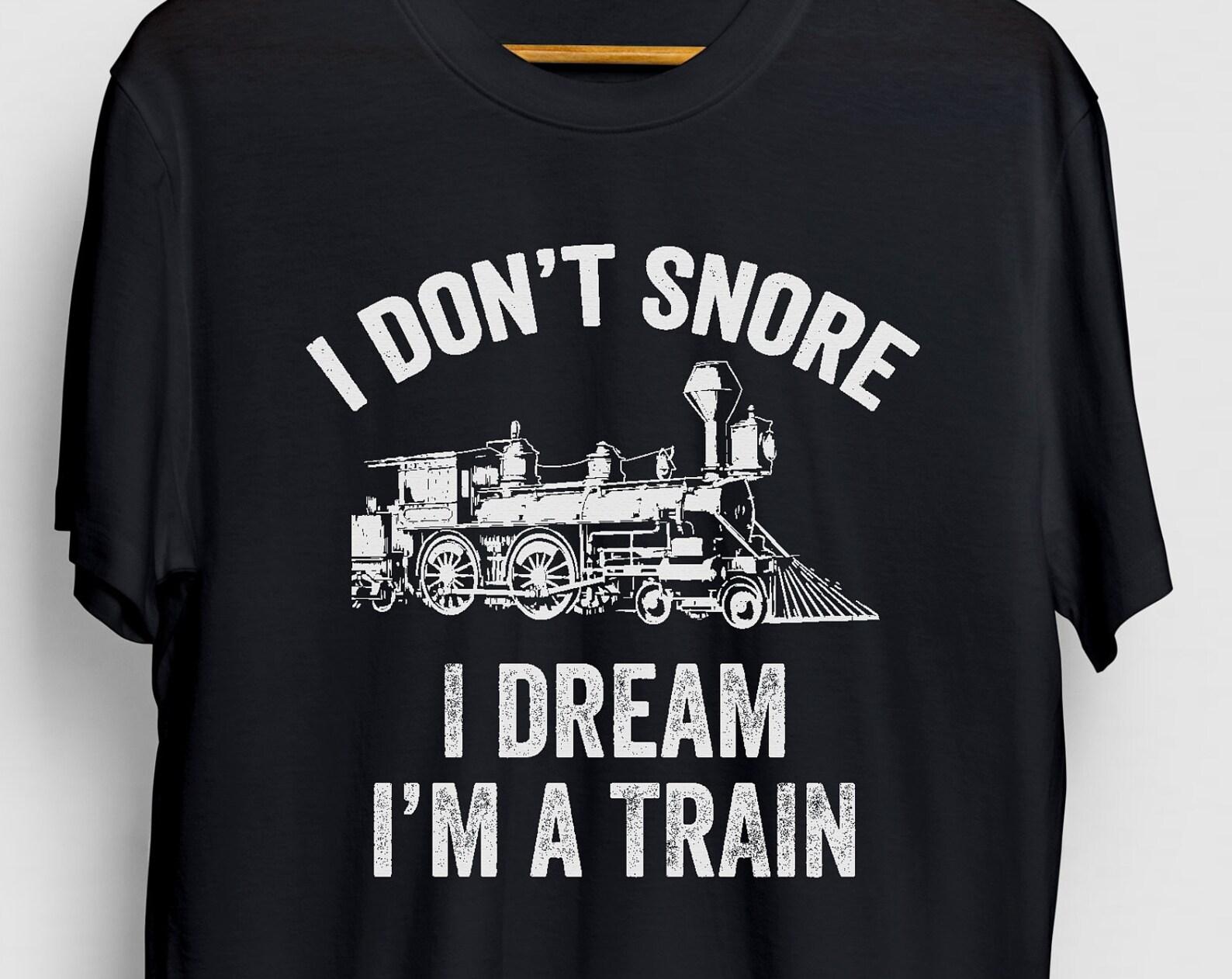 I Dream I m A Train T-Shirt: Funny Train Lover Gift M