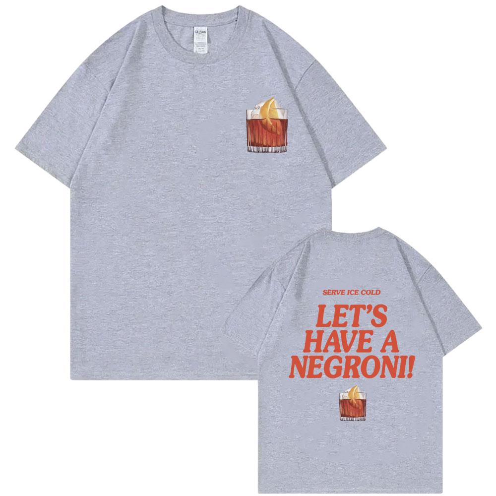 Serve Ice Cold Let's Have A Negroni Graphic Print T-shirt Men Women Fashion Vintage Oversized Tshirt Male Casual Funny T Shirts