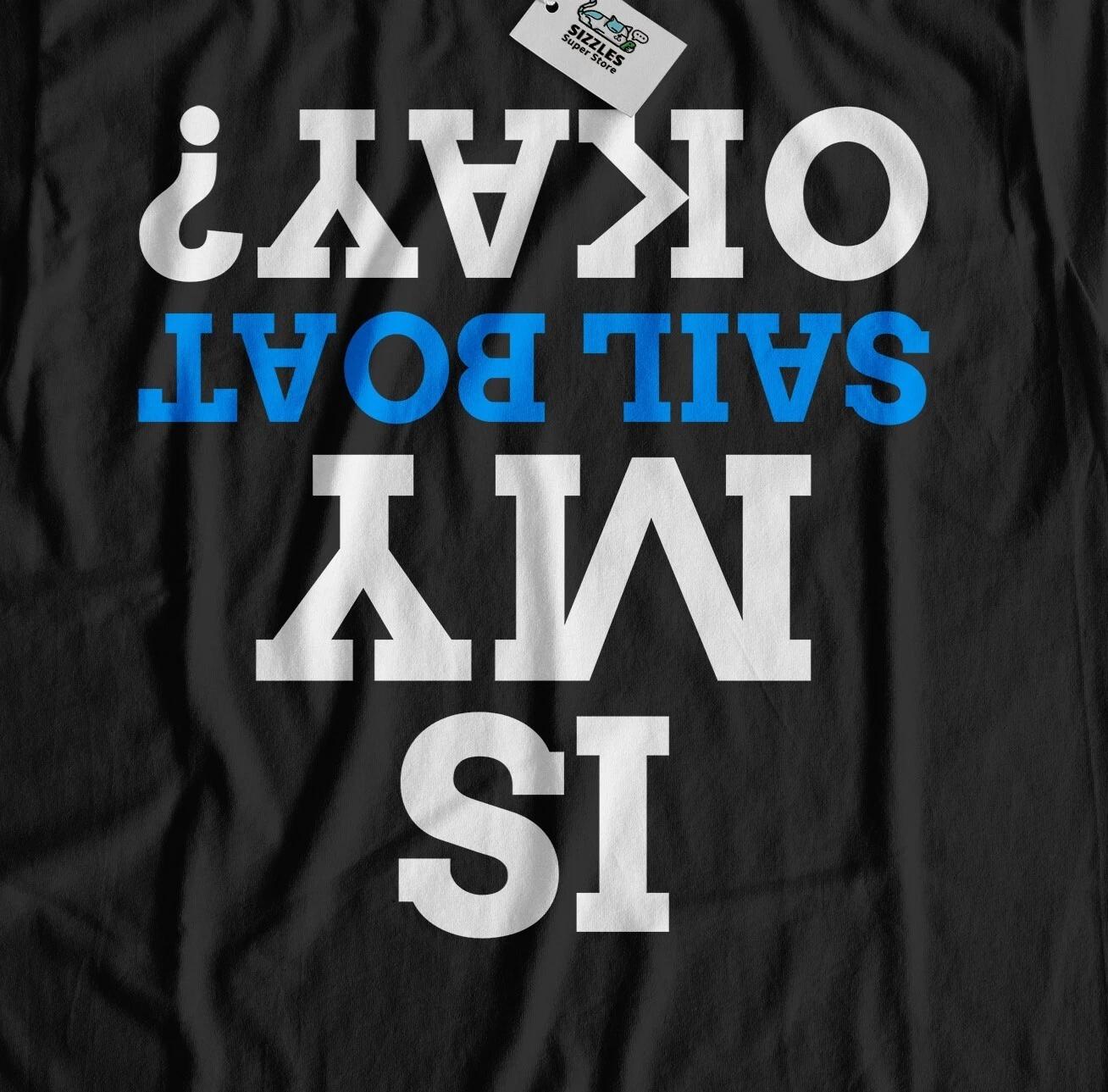 Is My Sailboat Okay? Unisex Funny Sailor T-Shirt & Sailing Gifts For Seaman M