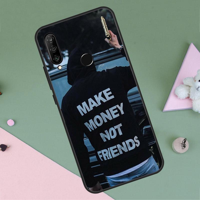 

MAKE MONEY NOT FRIENDS For Huawei P30 P40 Lite P60 Pro Nova 7i 8i 11i 12i 12s 10 9 SE Y90 Y60 Y70 Y72 Y61 Y91 Case Nova 10 SE