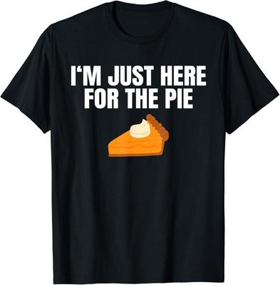 Funny Just Here ForThe Pumpkin Pie Thanksgiving Gift Unisex T-Shirt