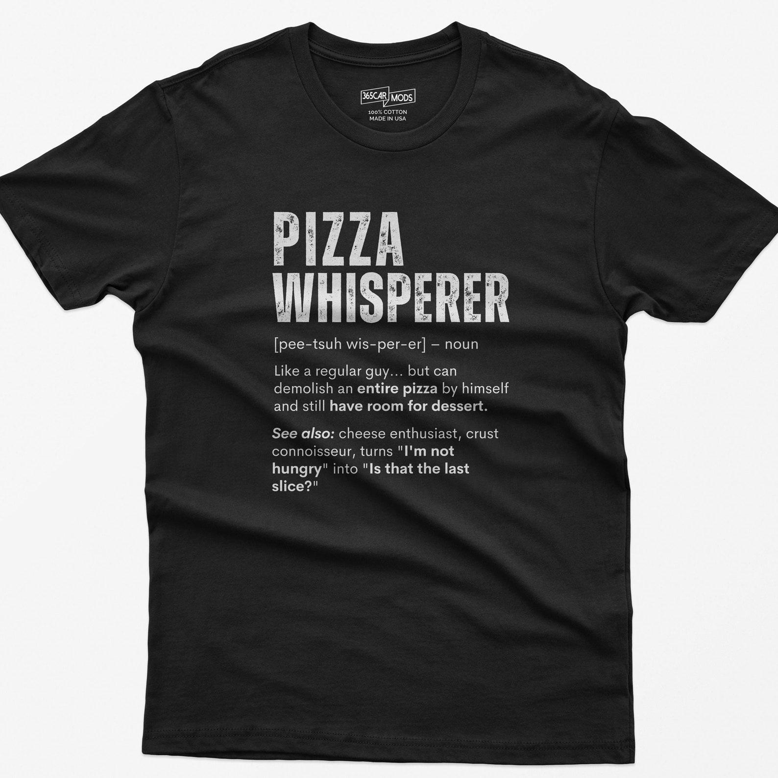 Pizza Whisperer T-Shirt, Funny Pizza Lover Gift 4XL
