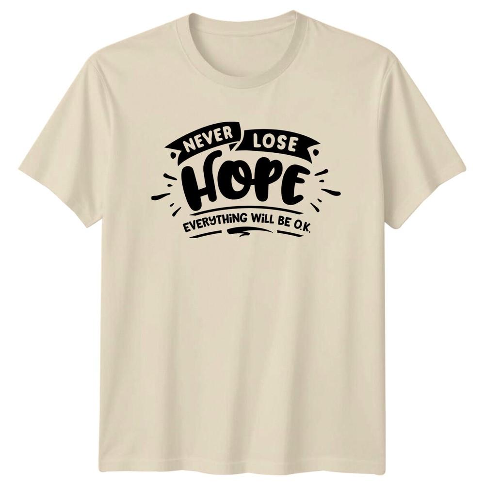 Never Lose Hope Everything Will Be OK Positive Slogan TShirt