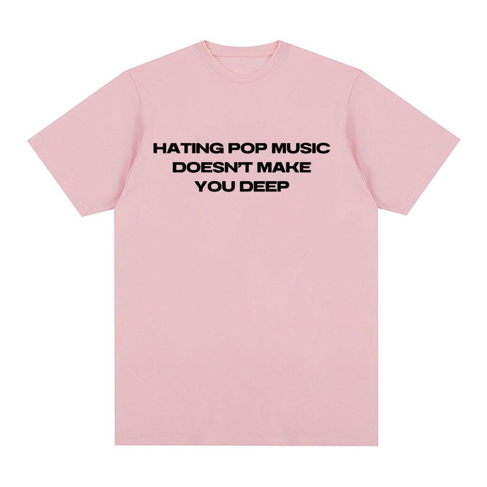 Charli Xcx Hating Pop Music Doesnt Make You Deep Same Style T Shirt Men Women Fashion Harajuku Tshirt Casual Tshirts