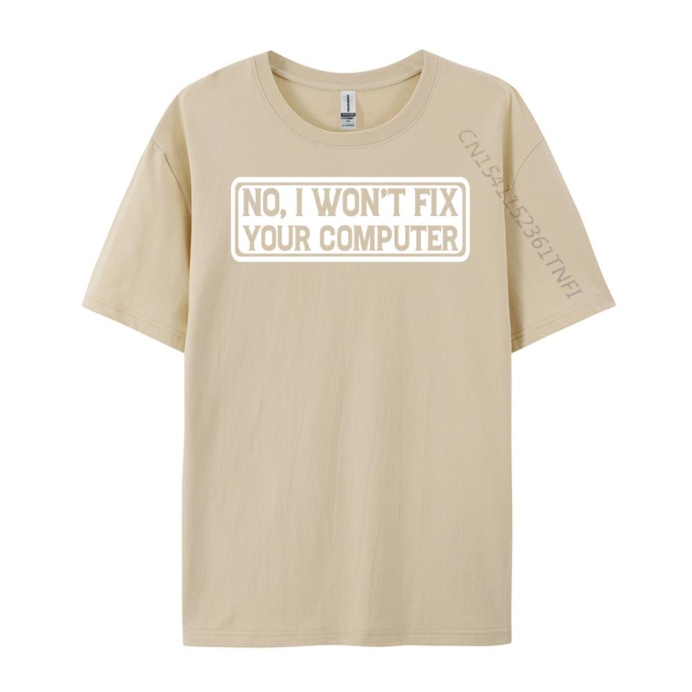 No I Won T Fix Your Computer Teeshirt New Year Tops T Shirt EU SIZE Korean Korean Fashion Luxury Clothes