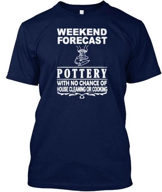 

Pottery Weekend Forecast With No Chance Of House T shirt Made in USA S to 5XL L