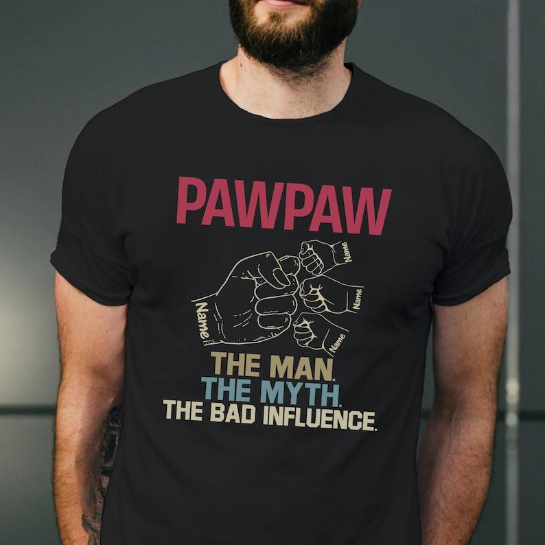 Personalized Pawpaw The Man The Myth The Bad Influence TShirt Grandpa Gift Papa Shirt Custom Pawpaw and Kid Holding Hand Shirt