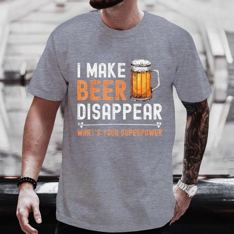 I Make Beer Disappear Whats Your Superpower Funny Drinking TShirt for Men Casual TShirt Fashion Men Tee TShirts Clothing Tops