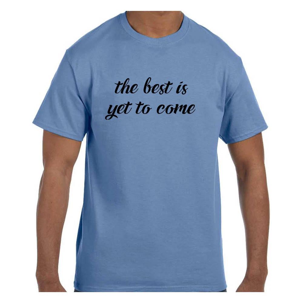Funny Humor T shirt The Best is Yet To Come S