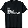 Car Mechanic No My Car Is Not Ready Engine Garage Guy T Shirts Men Humor Streetwear Tee Shirt Short Sleeve Unisex Loose Clothing