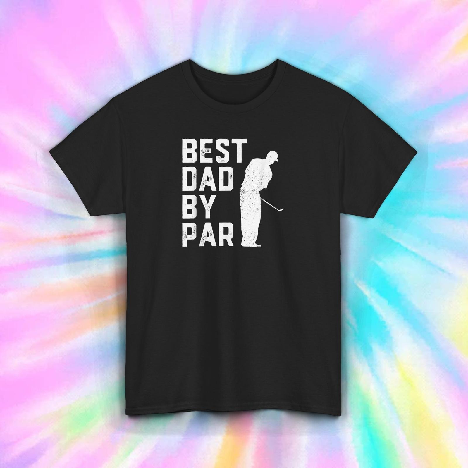 Best Dad By Par Funny Golf Father’s Day Gift T-Shirt Mens Womens Tees Top S-5XL L