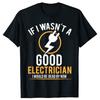 Wenn ich kein guter Elektriker wäre, wäre ich tot T-Shirt Tee Tops Rundhals Kurzarm Mode T-Shirt Kleidung Lässig Basic T-Shi...
