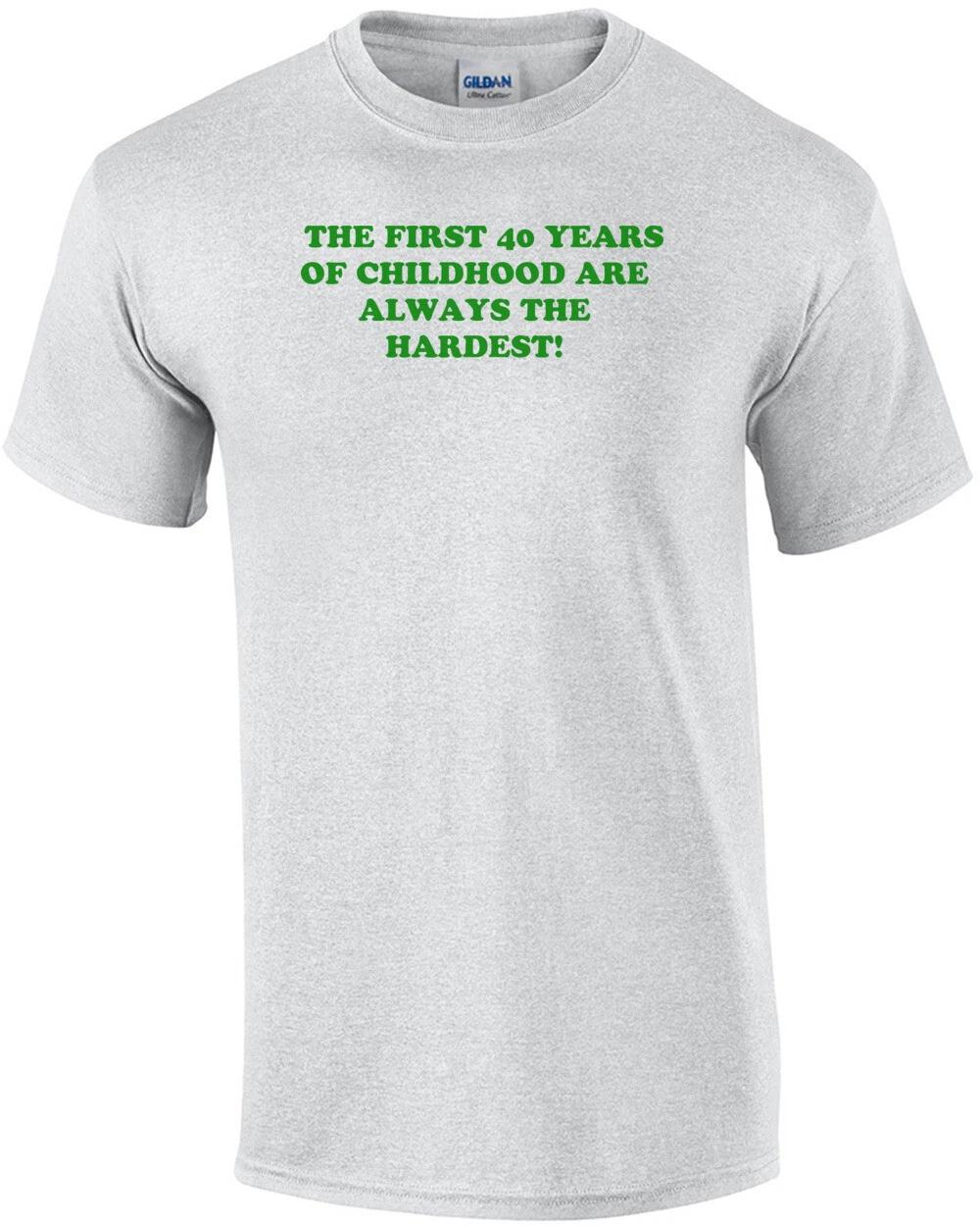 THE FIRST 40 YEARS OF CHILDHOOD ARE ALWAYS THE HARDEST! Shirt M
