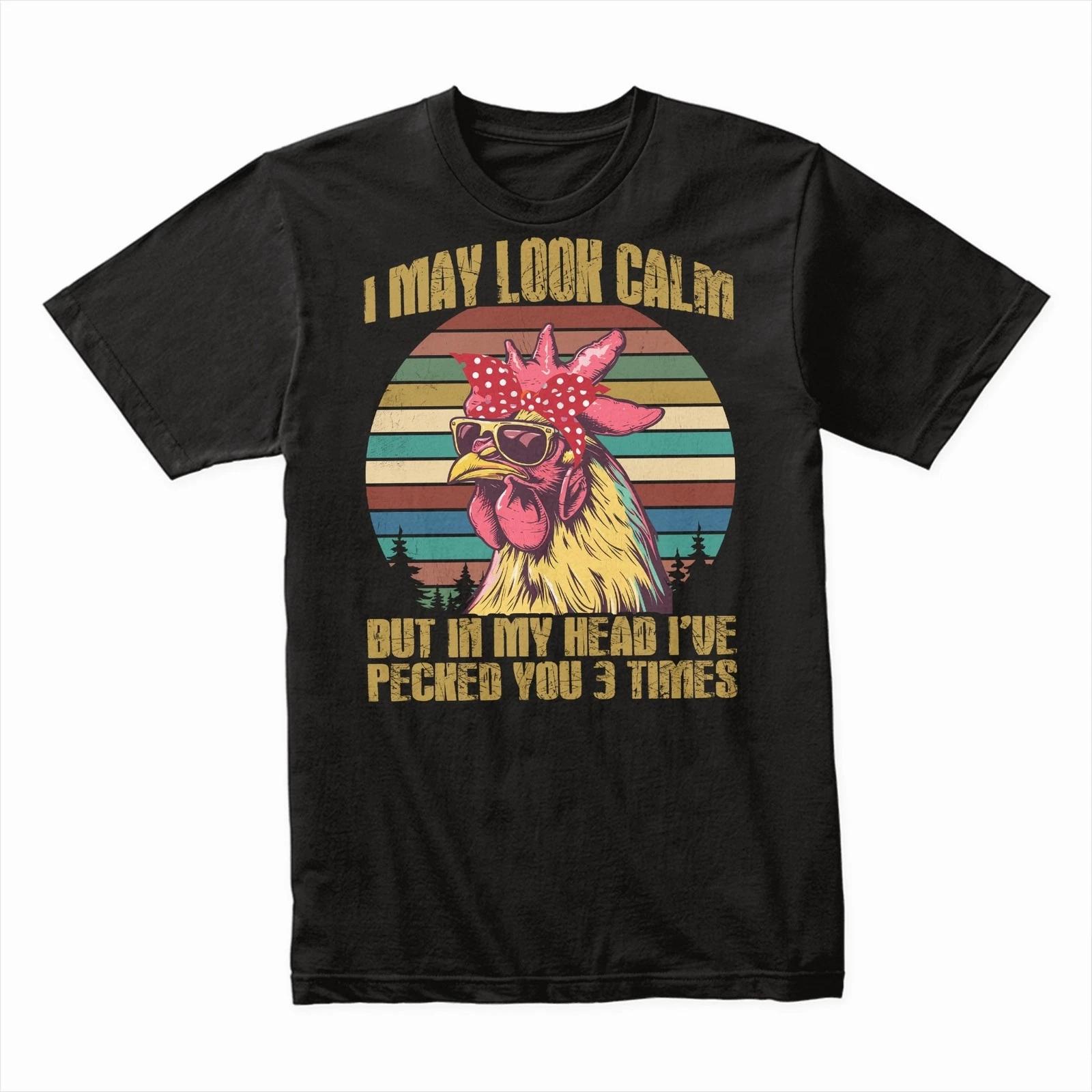 May Look Calm But In My Head I ve Pecked You 3 Times T-Shirt, Funny Chicken Tee M