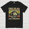 First Of All I'm A Delight Sarcastic Geeky T-Shirt