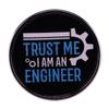 Trust Me, I'm an Engineer Brooch