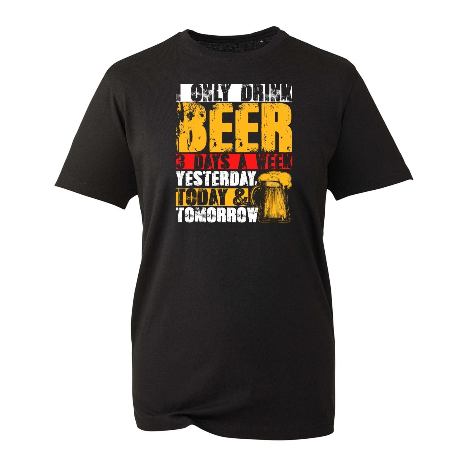 Only Drink Beer Yesterday Today Tomorrow T-Shirt Beer Lover Drink Party Funny 4XL