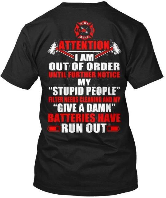 

Firefighter Out Of Order Attention I Am Until T shirt Made in USA S-5XL 4XL