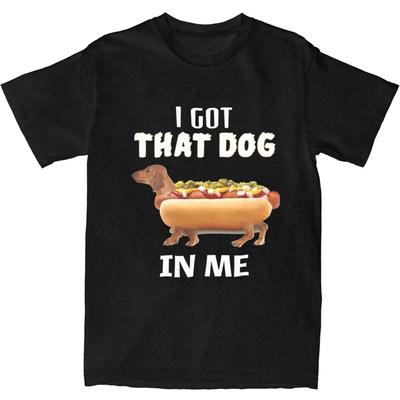 Funny Dachshund Meme Hot Dog Weiners Men Women T Shirt I Got That Dog In Me Novelty Tees T-Shirts Cotton Gift Idea Clothes