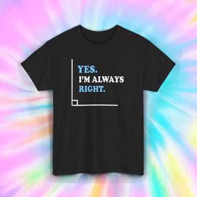Ja, ich habe immer Recht T-Shirt S-5XL Lustig Sarkastisch Humor Aussage Grafik T-Shirt