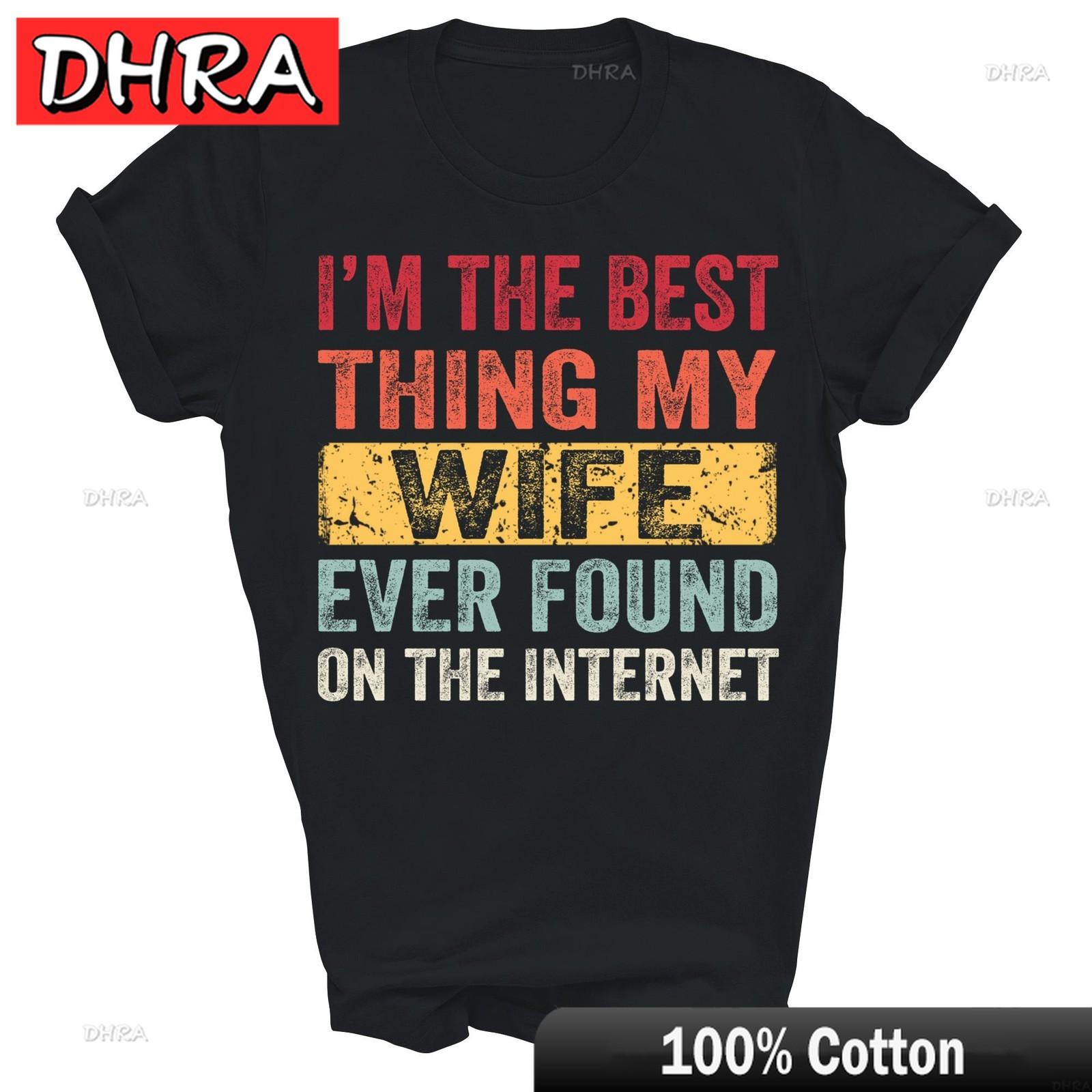 

Im The Best Thing My Wife Found on The Internet Husband Unisex Shirt Gift Classic Retro Edgy Tops TShirts for Unisex TShirt Women 4XL