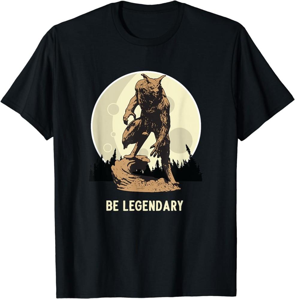 New Limited Werewolf Be Legendary Motivational Inspirational T-Shirt Unisex T-Shirt L