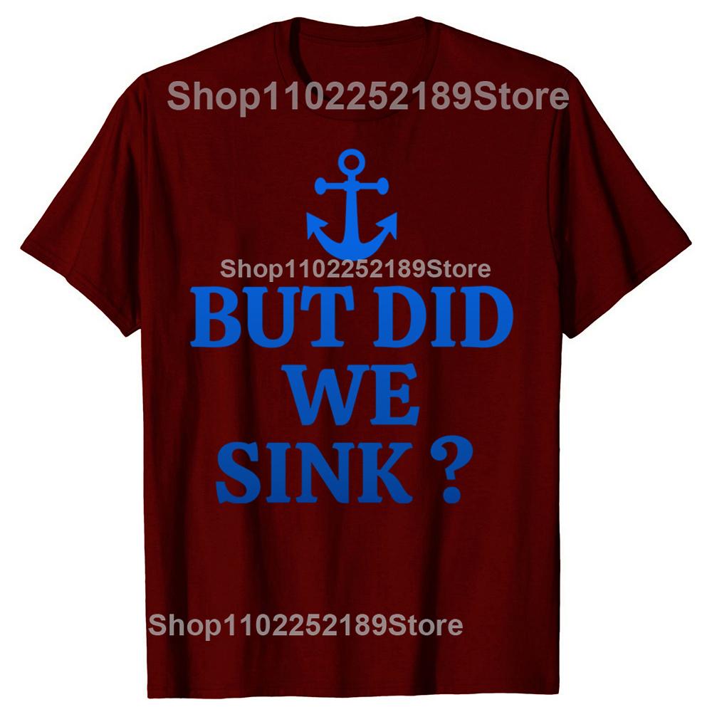 But Did We Sink Funny Sailboat Sail Boating Captain Sailing T-shirts Men Casual Tshirt 100% Cotton Loose Oversized T Shirt