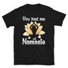 You Had Me At Namaste Funny YOGA Peace Summer Namaste T-Shirt
