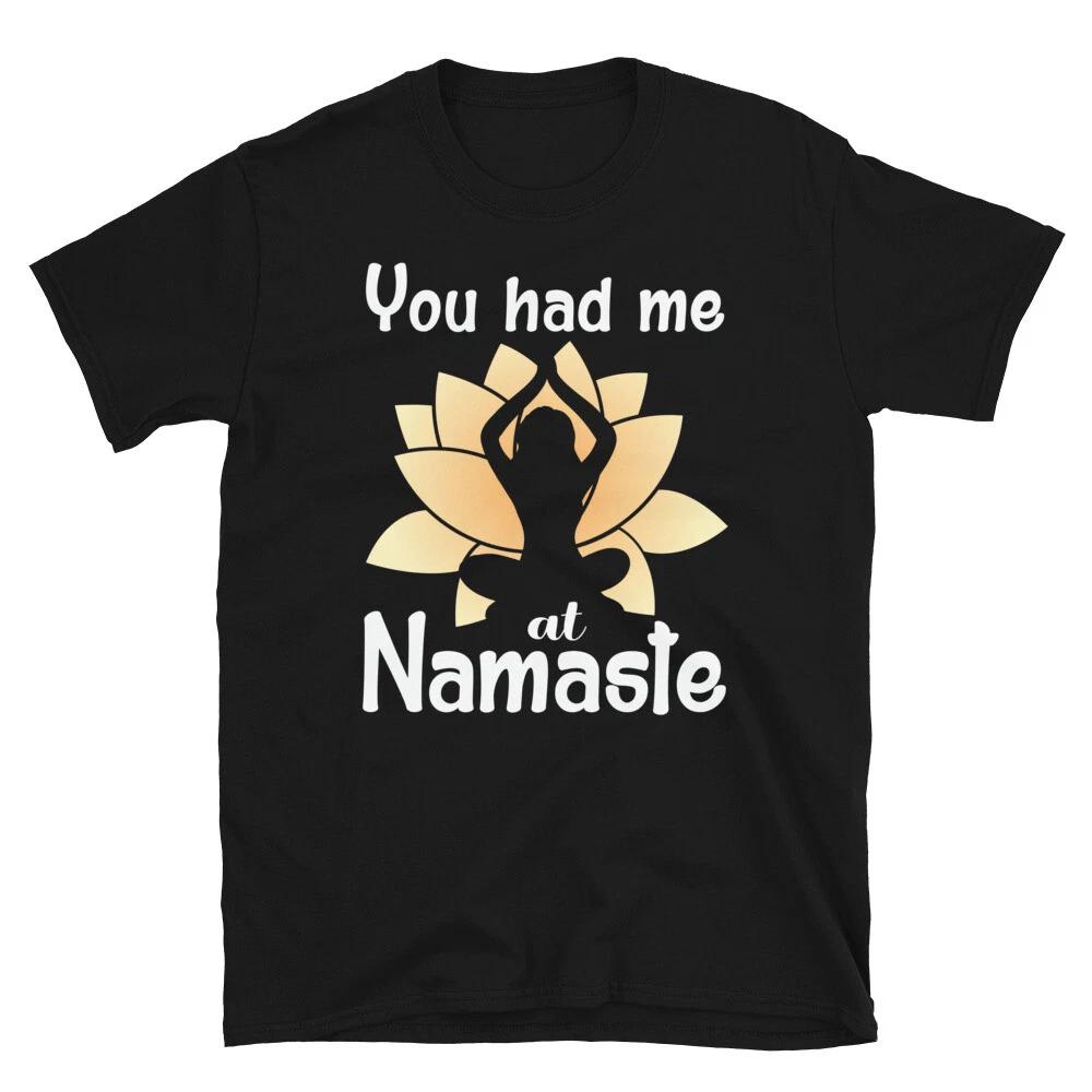 

You Had Me At Namaste Funny YOGA Peace Summer Namaste T-Shirt 4XL