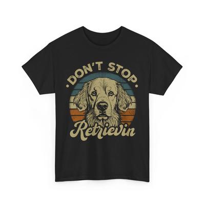 Don't Stop Retrievin Dog T-Shirt – Adopt Don’t Shop Funny Pet Lover Graphic Tee