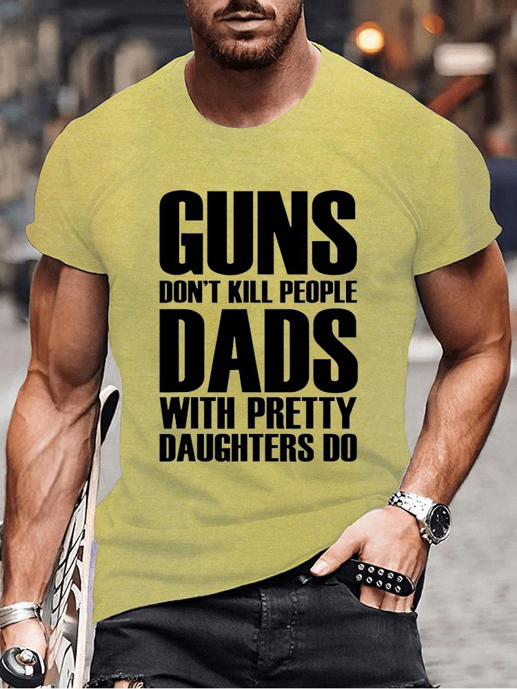 Guns Dont Kill People Dads with Pretty Daughters Do Tshirts for Men Funny Fashion Men's Tops Tees Vintage Printed Tee Shirt Tops