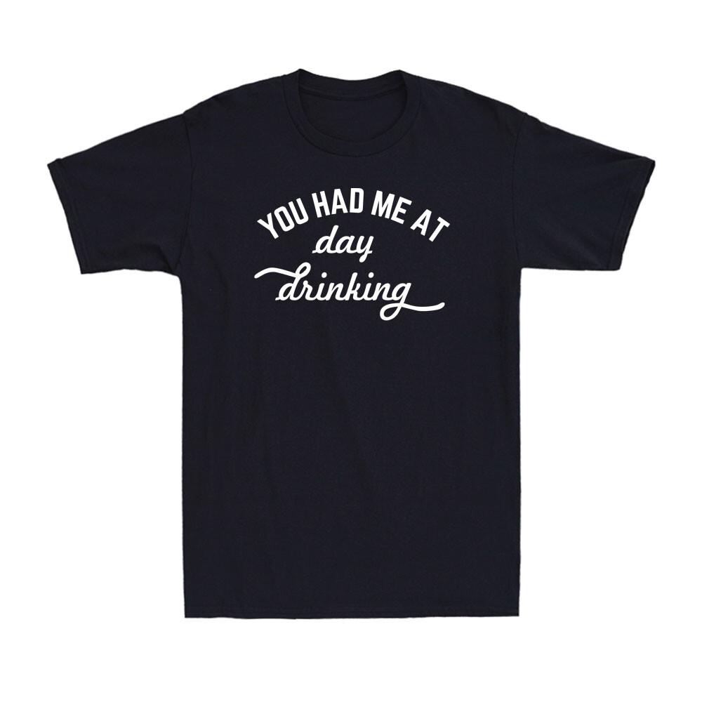 You Had Me At Day Drinking Funny Summer Vacation Drinking Lover Men s T-Shirt M