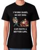I Work Hard So My Dog Can Have Better Life T-Shirt Funny Unisex Tee