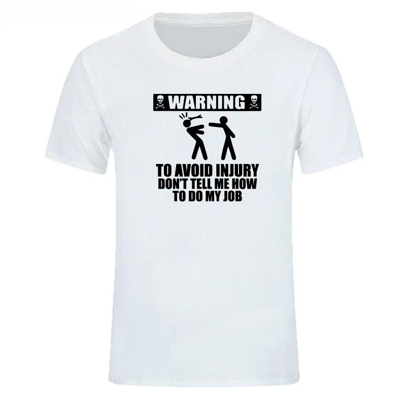 Engineer T Shirt Men Warning To Avoid Injury Job Pride Don't Tell Me How To Do My Job Shirts Summe  Cotton T-shirt