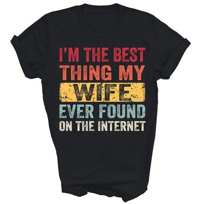 Im The Best Thing My Wife Found On The Internet Husband Unisex Shirt Gift