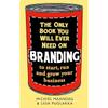The Only Book You Will Ever Need On Branding: To Start, Run and Grow Your Business