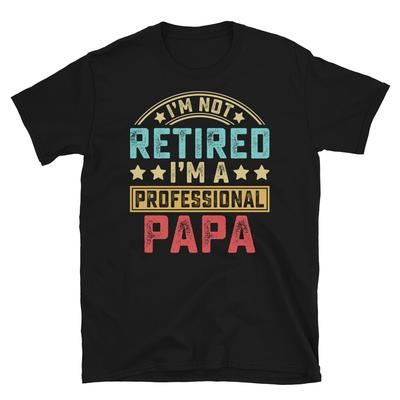 I’m Not Retired I’m a Professional Papa Father's Day Short-Sleeve Unisex T-Shirt