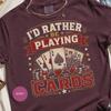 I'd Rather Be Playing Cards T-Shirt, Card Game Lover Tee, Poker Player Gift, Casino Night Outfit, Funny Gambling Shirt