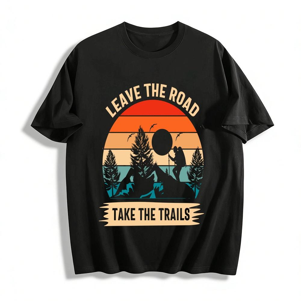 

Leave The Road Take The Trails Hiking Outdoor Graphic Tee Pure cotton T-shirt 6XL