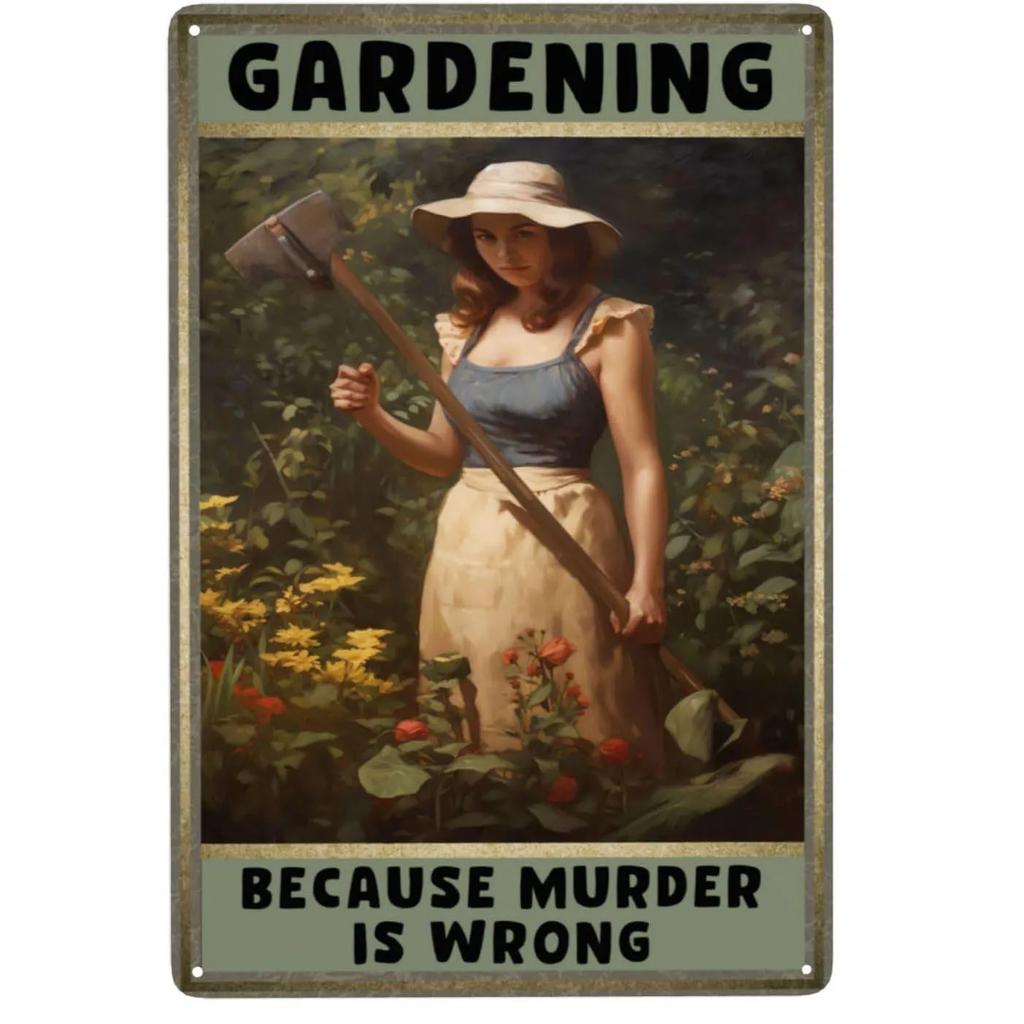 Gardening Because Murder is Wrong Vintage Metal Tin Signs Wall Decor for Home Garden Bars Cafe Clubs Retro Posters Plaque