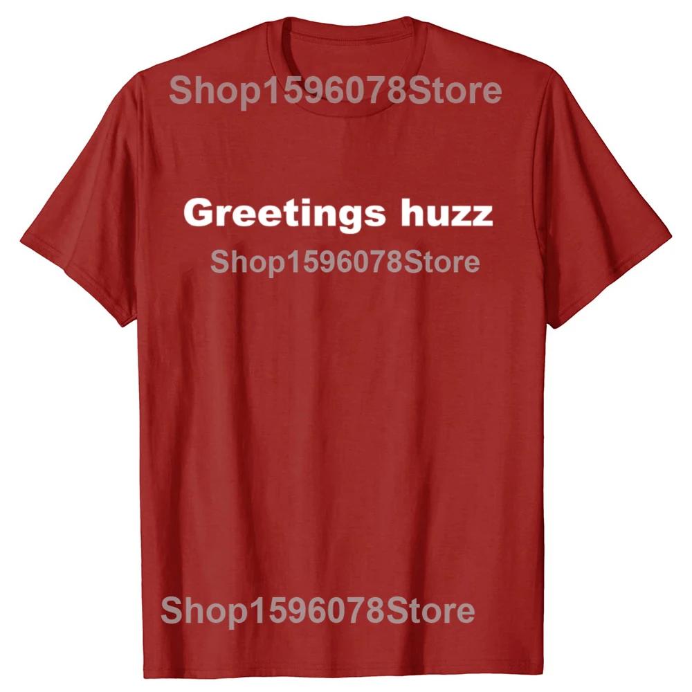 Funny Greetings Huzz Graphic T Shirts Men Women Pure Cotton Humor Streetwear Tee Shirt Short Sleeve Unisex Loose Clothing S