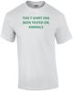 THIS T-SHIRT HAS BEEN TESTED ON ANIMALS Shirt Unisex T-Shirt