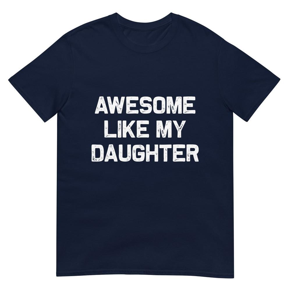 Awesome Like My Daughter Shirt Gifts Funny Fathers Day Dad TShirt S