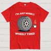 I‘m Just Wheely Wheely Tired Cotton Summer Casual Cool Loose T-Shirt