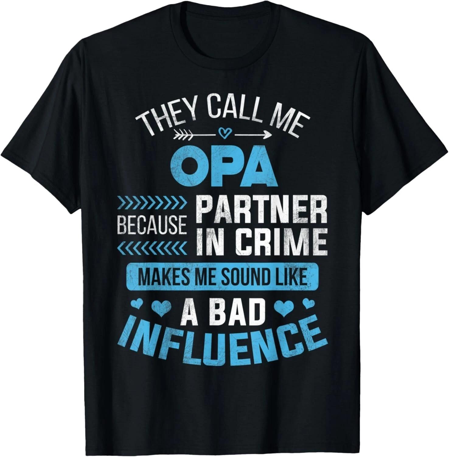 They Call Me Opa Because Partner In Crime Fathers Day Tee Gift Unisex T-Shirt 4XL