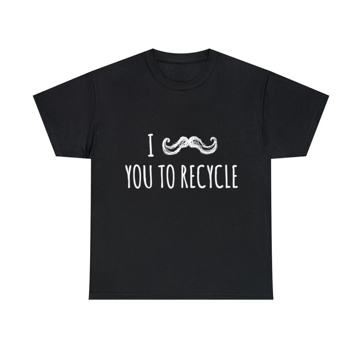 I Mustache You To Recycle Graphic Tee Shirt, S-5XL L