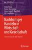 The Nachhaltiges Handeln In Wirtschaft Und Gesellschaft : Orientierung Fur Den Wandel Book