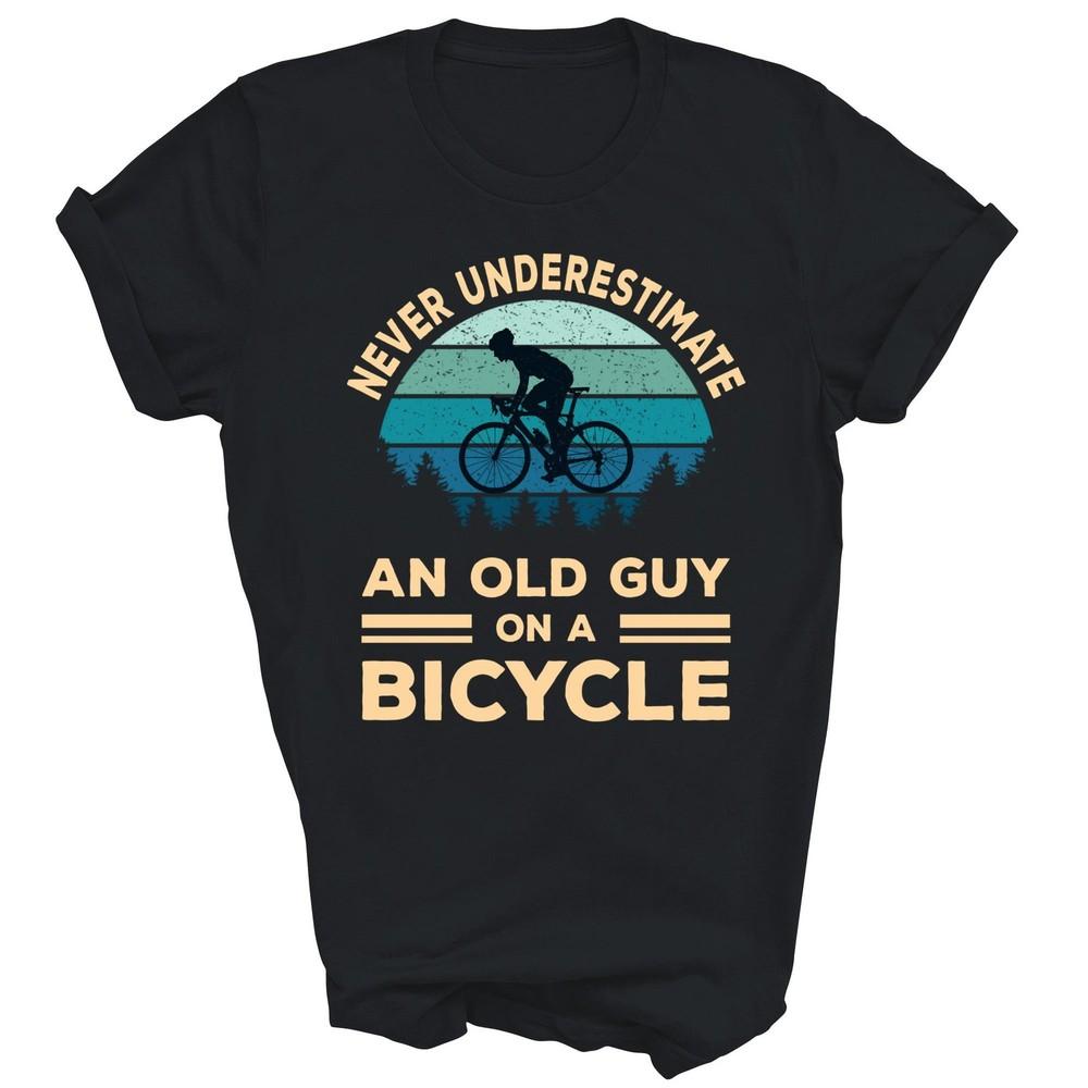 

Never Underestimate An Old Guy On A Bicycle Unisex Shirt Gift M