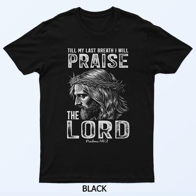 Jusqu'à mon dernier souffle, je louerai le Seigneur Dieu Foi Jésus T-shirt