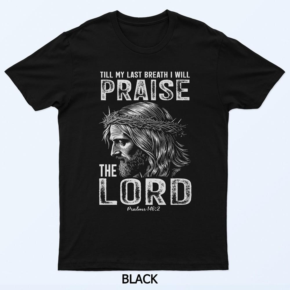 

Till My Last Breath I Will Praise The Lord God Faith Jesus T-Shirt M